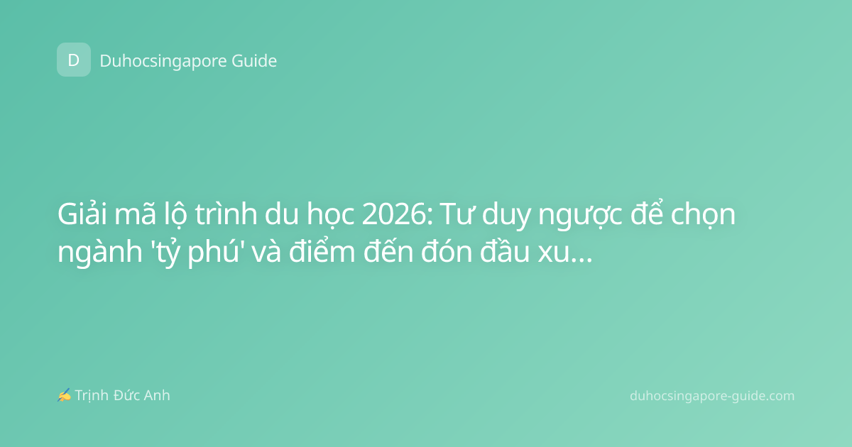 Giải mã lộ trình du học 2026: Tư duy ngược để chọn ngành 'tỷ phú' và điểm đến đón đầu xu hướng