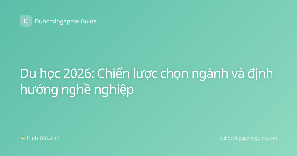 Du học 2026: Chiến lược chọn ngành và định hướng nghề nghiệp
