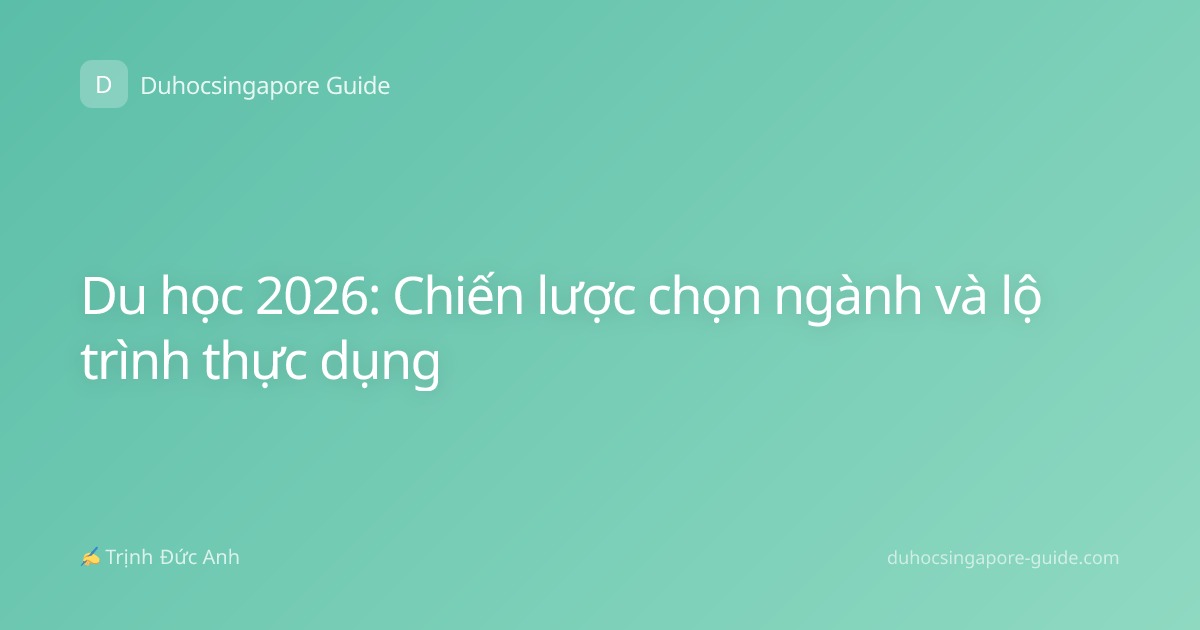Du học 2026: Chiến lược chọn ngành và lộ trình thực dụng