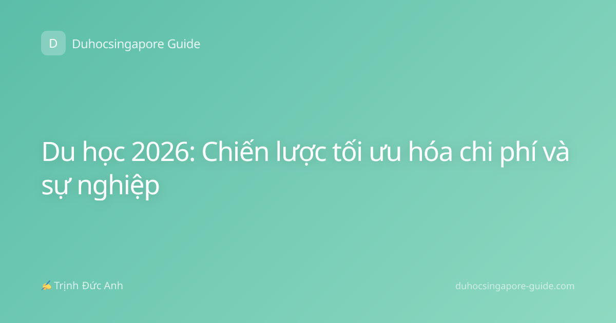 Du học 2026: Chiến lược tối ưu hóa chi phí và sự nghiệp
