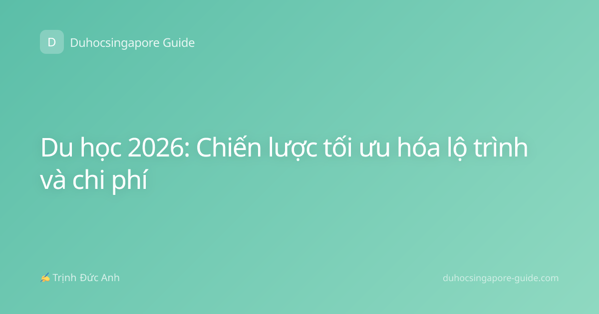 Du học 2026: Chiến lược tối ưu hóa lộ trình và chi phí