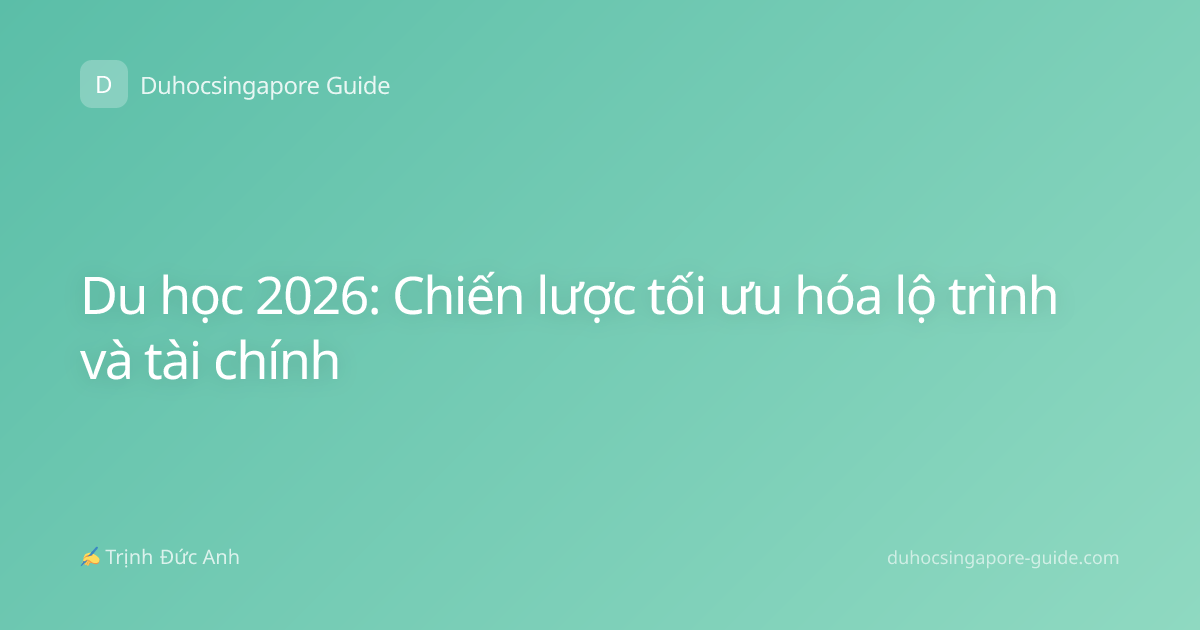 Du học 2026: Chiến lược tối ưu hóa lộ trình và tài chính