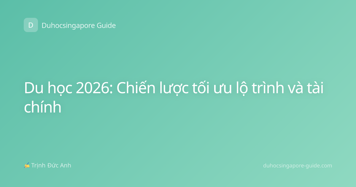 Du học 2026: Chiến lược tối ưu lộ trình và tài chính