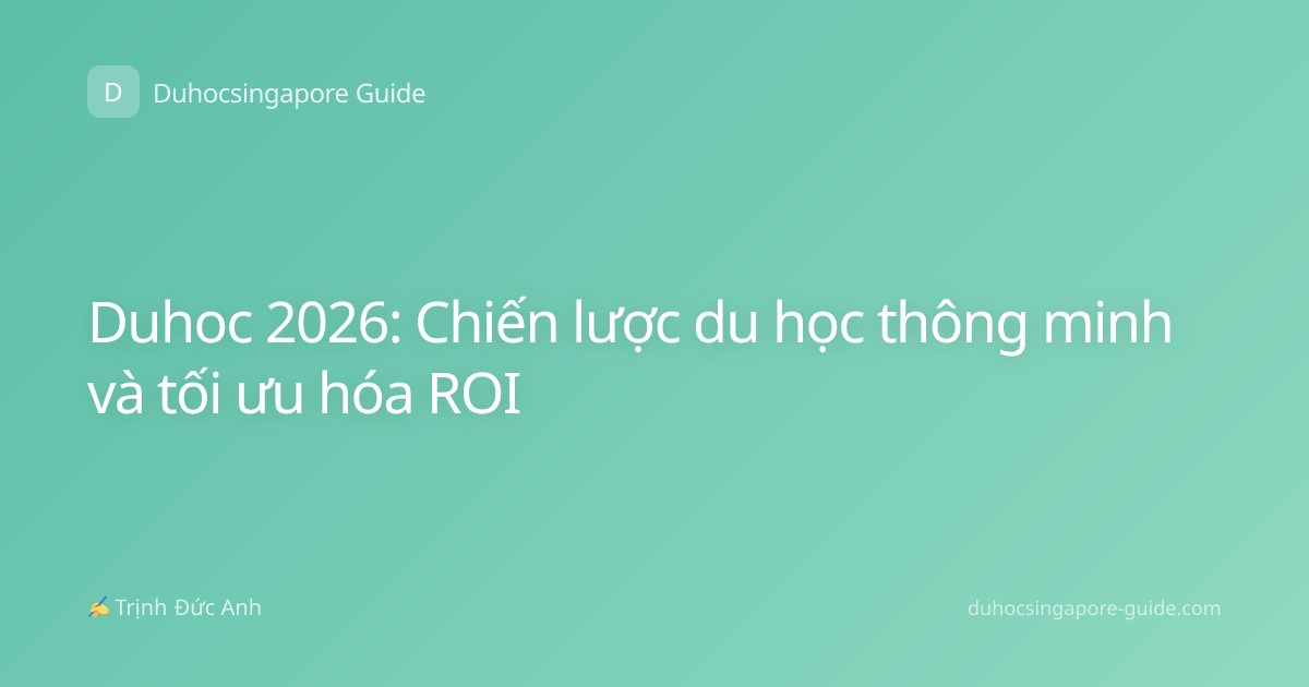 Duhoc 2026: Chiến lược du học thông minh và tối ưu hóa ROI