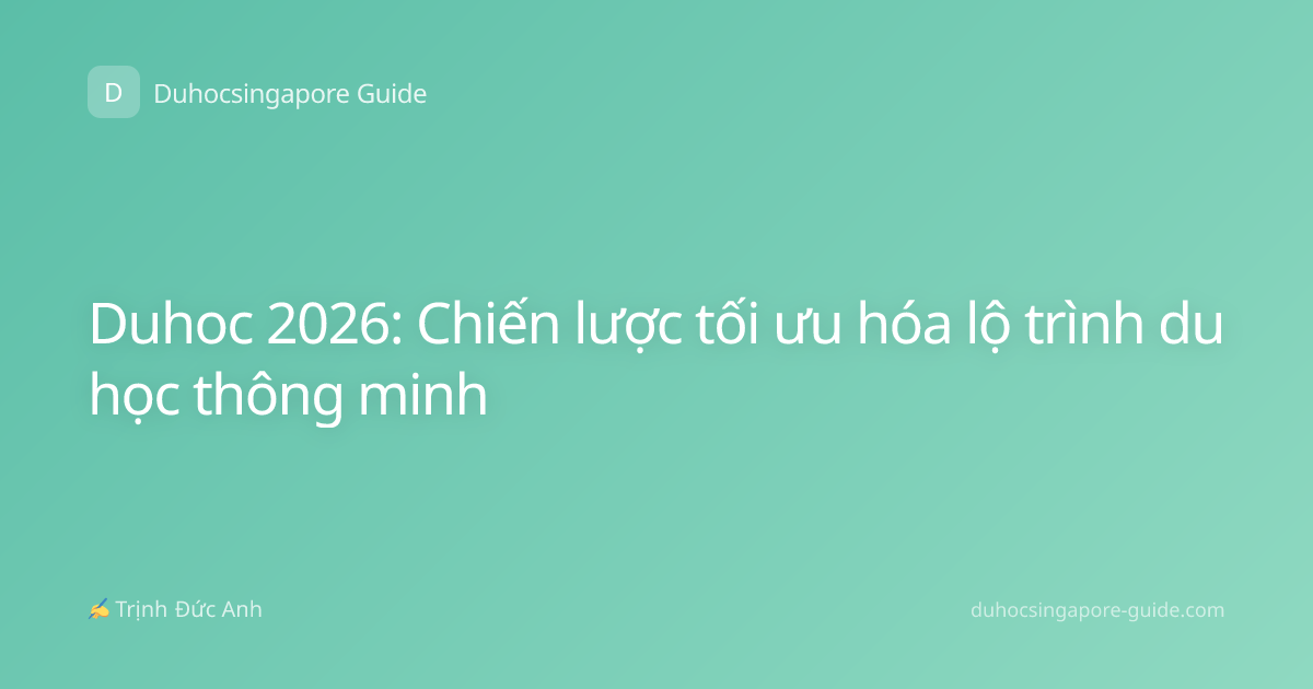 Duhoc 2026: Chiến lược tối ưu hóa lộ trình du học thông minh