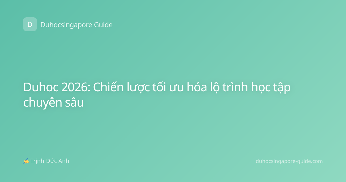 Duhoc 2026: Chiến lược tối ưu hóa lộ trình học tập chuyên sâu