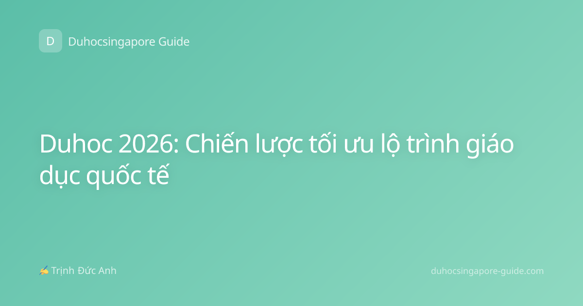 Duhoc 2026: Chiến lược tối ưu lộ trình giáo dục quốc tế