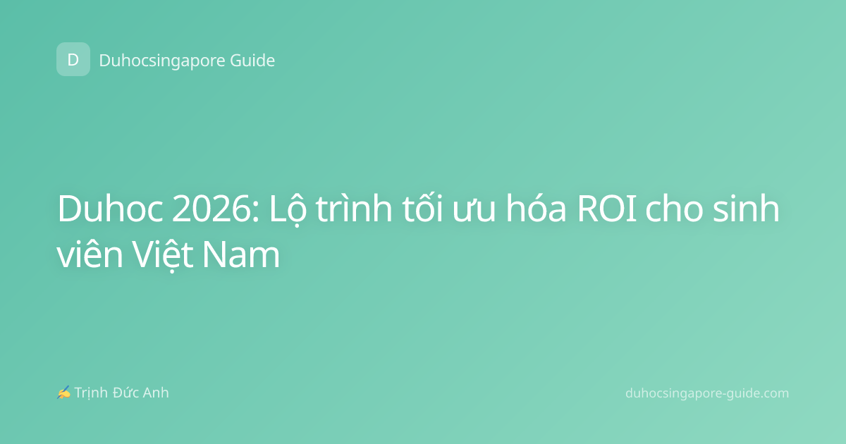 Duhoc 2026: Lộ trình tối ưu hóa ROI cho sinh viên Việt Nam