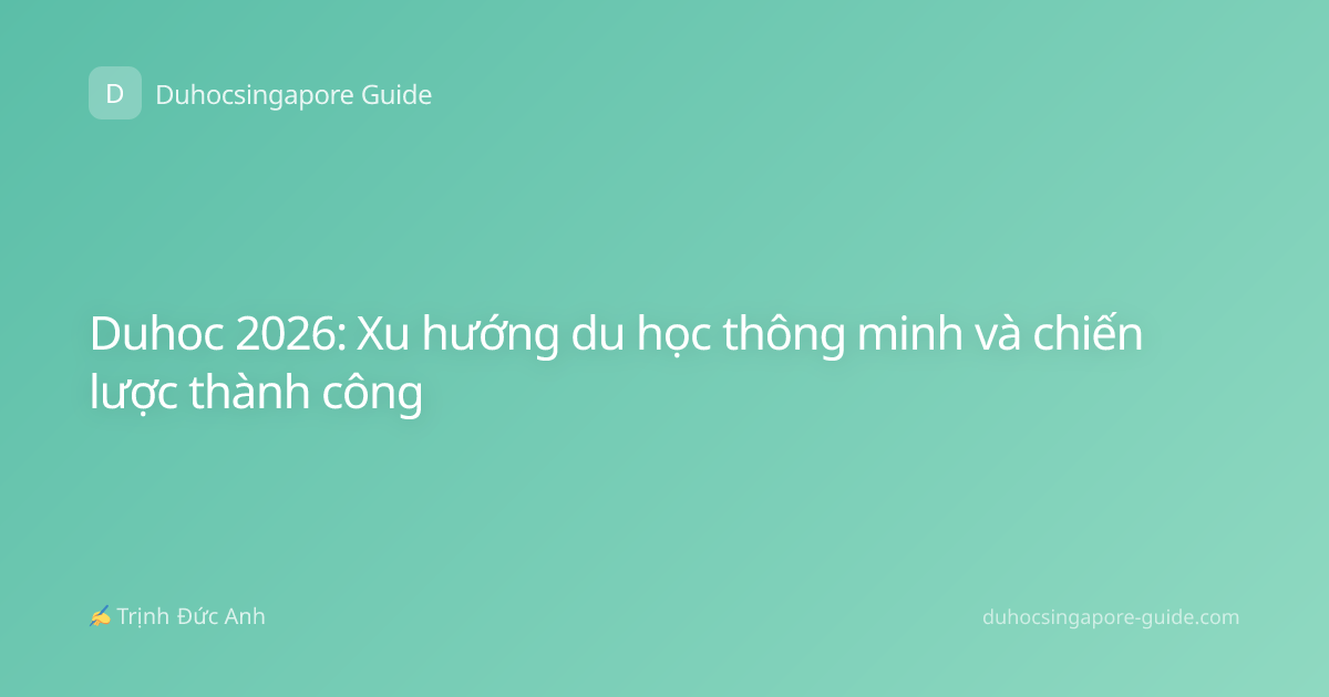 Duhoc 2026: Xu hướng du học thông minh và chiến lược thành công