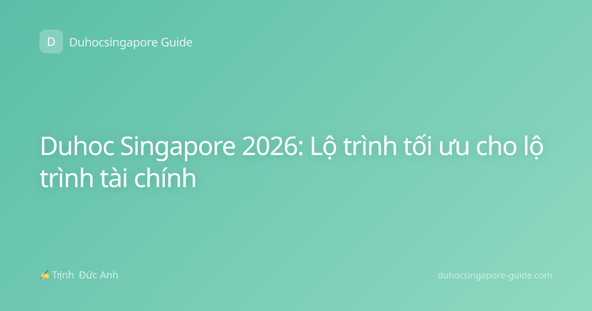 Duhoc Singapore 2026: Lộ trình tối ưu cho lộ trình tài chính