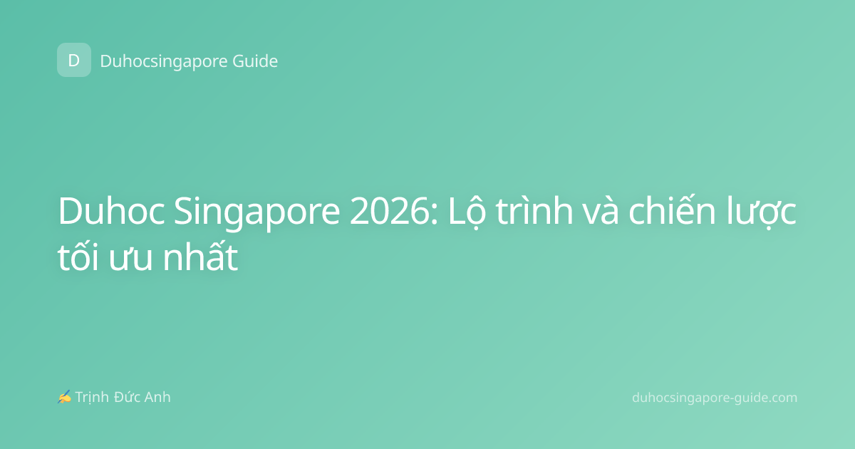 Duhoc Singapore 2026: Lộ trình và chiến lược tối ưu nhất